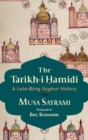 Image for The tarikh-i hamidi  : a late-Qing Uyghur history