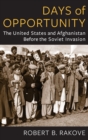 Image for Days of opportunity  : the United States and Afghanistan before the Soviet invasion