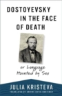 Image for Dostoyevsky in the face of death  : or, Language haunted by sex
