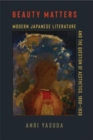 Image for Beauty Matters : Modern Japanese Literature and the Question of Aesthetics, 1890–1930