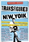 Image for Transfigured New York  : interviews with experimental artists and musicians, 1980-1990