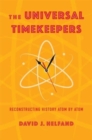 Image for The Universal Timekeepers  : reconstructing history atom by atom