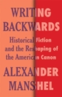 Image for Writing backwards  : historical fiction and the reshaping of the American canon