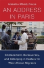 Image for An address in Paris  : emplacement, bureaucracy, and belonging in West African hostels