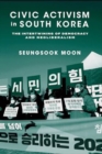 Image for Civic Activism in South Korea : The Intertwining of Democracy and Neoliberalism