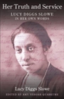 Image for Her truth and service  : Lucy Diggs Slowe in her own words