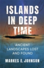 Image for Islands in deep time  : ancient landscapes lost and found
