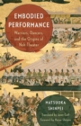 Image for Embodied Performance : Warriors, Dancers, and the Origins of Noh Theater
