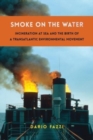 Image for Smoke on the water  : incineration at sea and the birth of a Transatlantic environmental movement