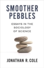 Image for Smoother pebbles  : essays in the sociology of science