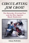 Image for Circulating Jim Crow  : the Saturday Evening Post and the war against Black modernity