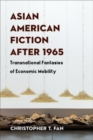 Image for Asian American fiction after 1965  : transnational fantasies of economic mobility