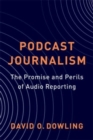 Image for Podcast journalism  : the promise and perils of audio reporting