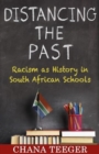 Image for Distancing the past  : racism as history in South African schools