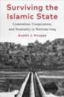 Image for Surviving the Islamic State : Contention, Cooperation, and Neutrality in Wartime Iraq