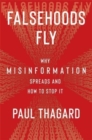Image for Falsehoods fly  : why misinformation spreads and how to stop it