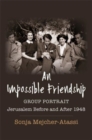 Image for An impossible friendship  : group portrait, Jerusalem before and after 1948