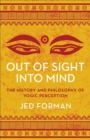 Image for Out of Sight, Into Mind : The History and Philosophy of Yogic Perception