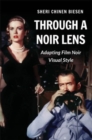 Image for Through a Noir Lens : Adapting Film Noir Visual Style