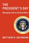 Image for The President&#39;s Day : Managing Time in the Oval Office
