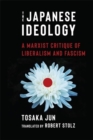 Image for The Japanese Ideology : A Marxist Critique of Liberalism and Fascism