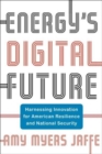 Image for Energy&#39;s Digital Future : Harnessing Innovation for American Resilience and National Security