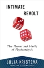 Image for Intimate revolt  : the powers and the limits of psychoanalysis