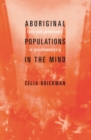 Image for Aboriginal populations in the mind: race and primitivity in psychoanalysis
