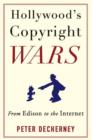 Image for Hollywood&#39;s copyright wars: from Edison to the Internet