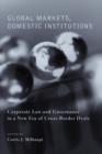 Image for Global markets, domestic institutions: corporate law and governance in a new era of cross-border deals