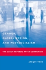 Image for Gender, globalization, and postsocialism: the Czech Republic after communism