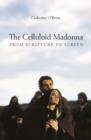 Image for The celluloid Madonna: from scripture to screen