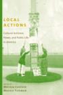 Image for Local actions: cultural activism, power, and public life in America