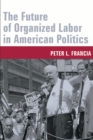 Image for The future of organized labor in American politics