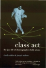 Image for Class act: the jazz life of choreographer Cholly Atkins