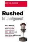 Image for Rushed to judgement?: talk radio, persuasion, and American political behavior