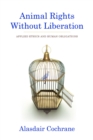 Image for Animal rights without liberation: applied ethics and human obligations