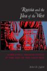 Image for Russia and the idea of the West: Gorbachev, intellectuals, and the end of the Cold War