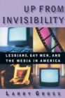 Image for Up from invisibility: lesbians, gay men, and the media in America
