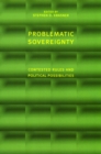 Image for Problematic sovereignty: contested rules and political possibilities