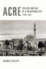 Image for Acre: the rise and fall of a Palestinian city, 1730-1831