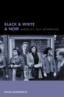 Image for Black &amp; white &amp; noir: America&#39;s pulp modernism