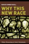 Image for Why this new race: ethnic reasoning in early Christianity