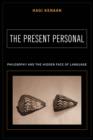 Image for The present personal: philosophy and the hidden face of language