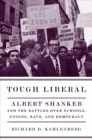 Image for Tough liberal: Albert Shanker and the battles over schools, unions, race, and democracy
