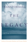 Image for Transforming the legacies: couple therapy with survivors of childhood trauma