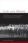Image for Law and order: street crime, civil unrest, and the crisis of liberalism in the 1960s