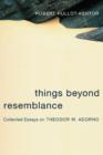 Image for Things beyond resemblance: collected essays on Theodor W. Adorno
