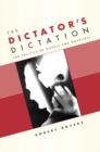 Image for The dictator&#39;s dictation: the politics of novels and novelists