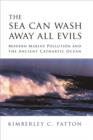 Image for The sea can wash away all evils: modern marine pollution and the ancient cathartic ocean